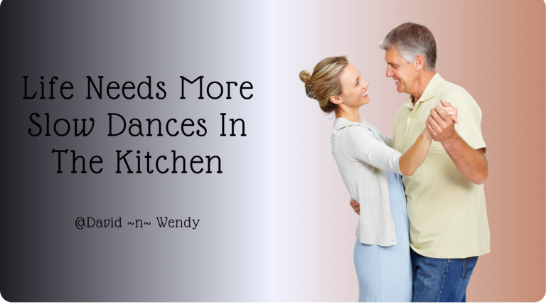 Life Needs More Slow Dances In The Kitchen
